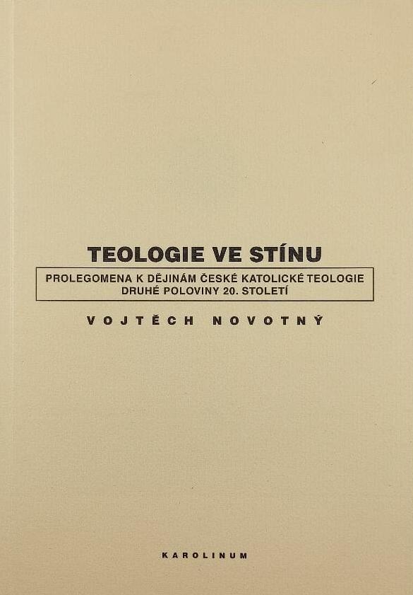 Teologie ve stínu. Prolegomena k dějinám české katolické teologie druhé poloviny