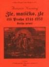 Zle, matičko, zle čili Praha 1741-1757. Kniha první