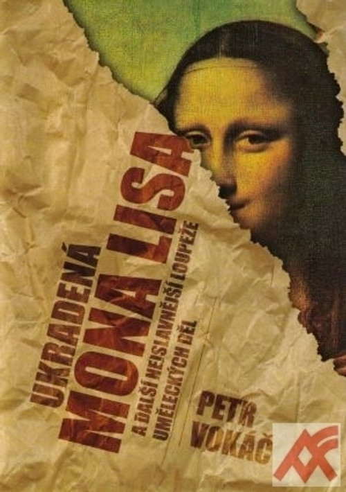 Ukradená Mona Lisa a další nejslavnější loupeže uměleckých děl
