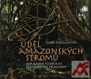 Úděl amazonských stromů. Obrazové putování amazonským pralesem