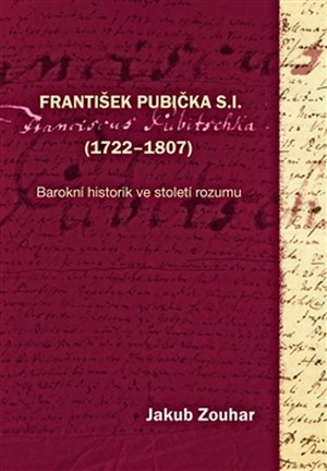 František Pubička S.I. (1722-1807). Barokní historik ve století rozumu