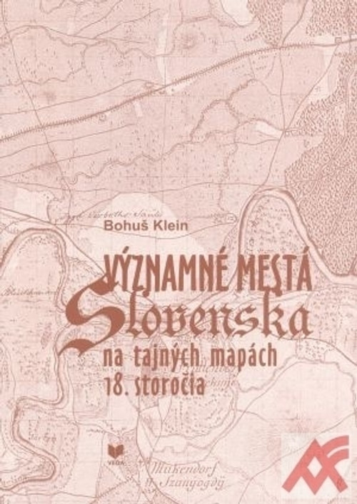 Významné mestá Slovenska na tajných mapách 18. storočia