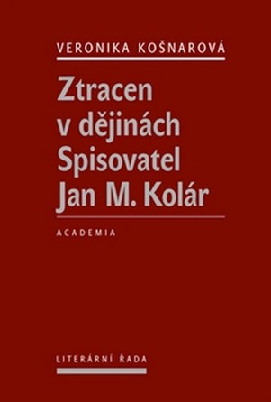 Ztracen v dějinách. Spisovatel Jan M. Kolár