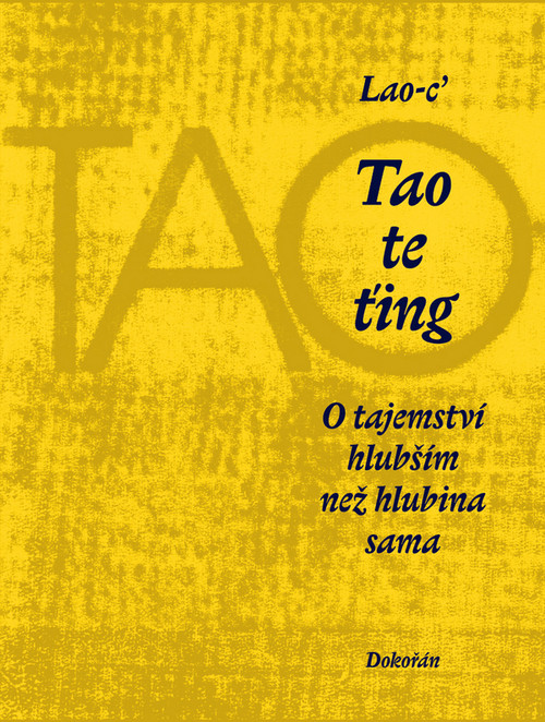 Tao te ťing. O tajemství hlubším než hlubina sama