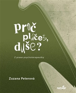 Proč pláčeš, duše? Z praxe psychoterapeutky