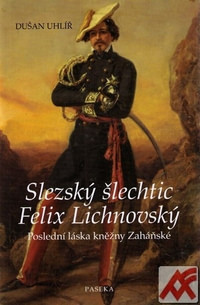 Slezský šlechtic Felix Lichnovský. Poslední láska kněžky Zaháňské