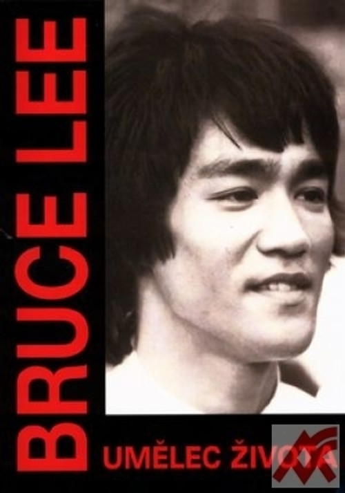 Bruce Lee. Umělec života