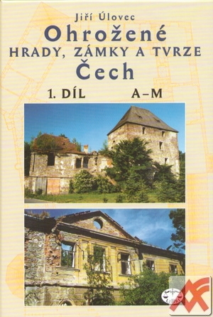 Ohrožené hrady, zámky a tvrze Čech 1.díl A-M