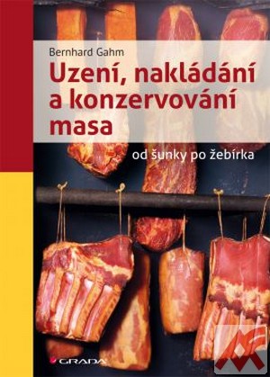 Uzení, nakládání a konzervování masa od šunky po žebírka