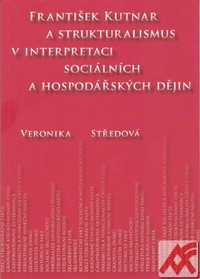 František Kutnar a strukturalismus v interpretaci sociálních a hospodářských děj