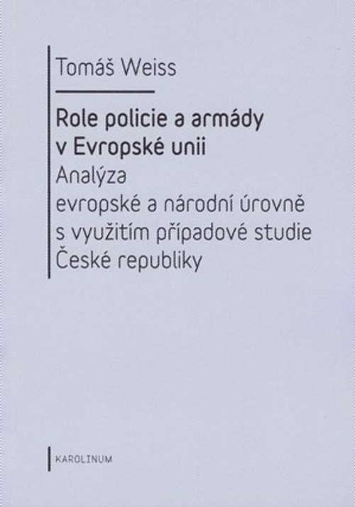 Role policie a armády v Evropské unii. Analýza evropské a národní úrovně s využi
