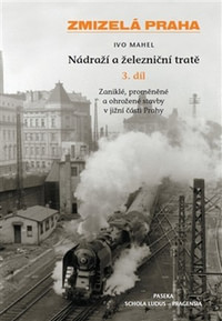 Zmizelá Praha - Nádraží a železniční tratě 3. díl