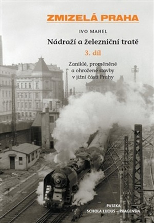 Zmizelá Praha - Nádraží a železniční tratě 3. díl