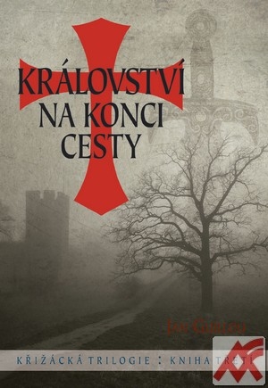 Království na konci cesty. Křižácká trilogie: Kniha třetí