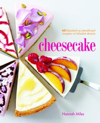 Cheesecake. 60 klasických aj netradičných receptov na lahodné dezerty