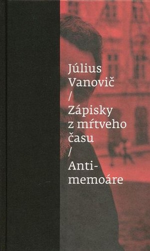 Zápisky z mŕtveho času / Antimemoáre