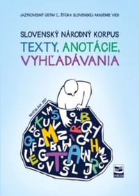Slovenský národný korpus: Texty, anotácie, vyhľadávania
