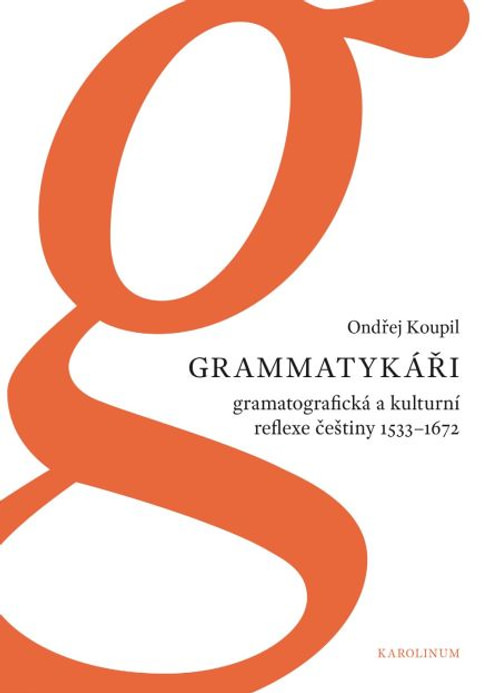 Grammatykáři. Gramatografická a kulturní reflexe češtiny 1533-1672