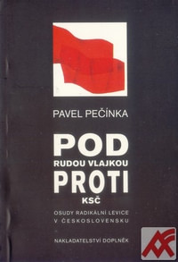 Pod rudou vlajkou proti KSČ. Osudy radikální levice v Československu
