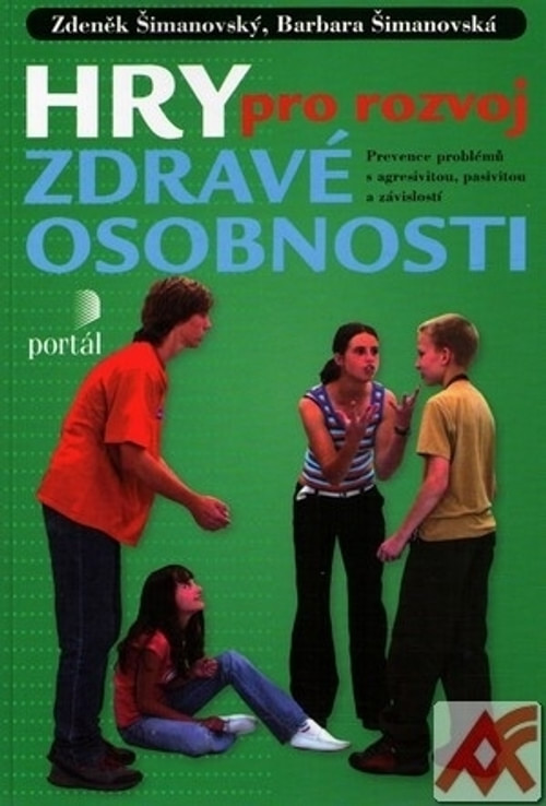 Hry pro rozvoj zdravé osobnosti. Prevence problémů s agresivitou, pasivitou a zá