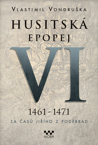 Kniha Husitská epopej VI. 1461 -1471 - Za časů Jiřího z Poděbrad