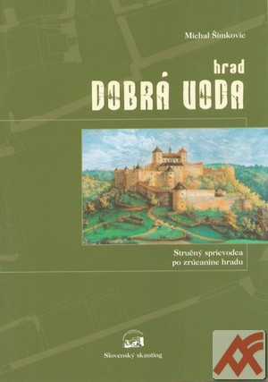 Hrad Dobrá Voda. Stručný sprievodca po zrúcanine hradu