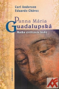 Panna Mária Guadalupská. Matka civilizácie lásky