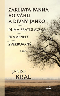 Zakliata panna vo Váhu a Divný Janko / Duma Bratislavská / Skamenelý / Zverbovaný a iné