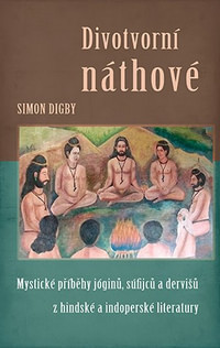 Divotvorní náthové. Mystické příběhy jóginů, súfijců a dervišů z hindské a indop