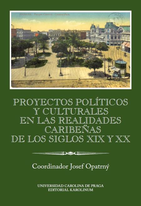 Proyectos políticos y culturales en las realidades caribeňas de los siglos XIX y