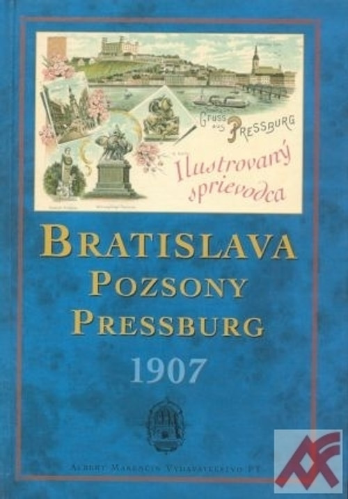 Bratislava - Pozsony - Pressburg 1907 - ilustrovaný sprievodca