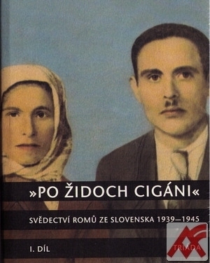 Kniha „Po židoch cigáni“: Svědectví slovenských Romů 1939-1945, I. část
