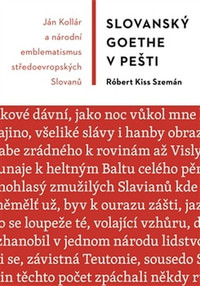 Slovanský Goethe v Pešti. Ján Kollár a národní emblematismus středoevropských Sl