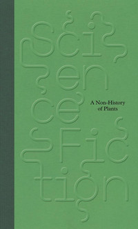 Science/Fiction. A Non-History of Plants