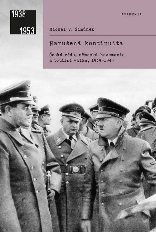 Narušená kontinuita. Česká věda, německá hegemonie a totální válka, 1939-1945