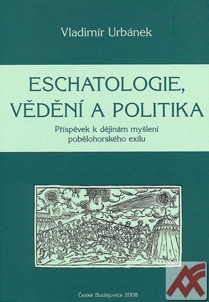Kniha Eschatologie, vědění a politika. Příspěvek k dějinám myšlení pobělohorského exil
