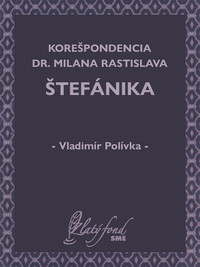 Korešpondencia Dr. Milana Rastislava Štefánika