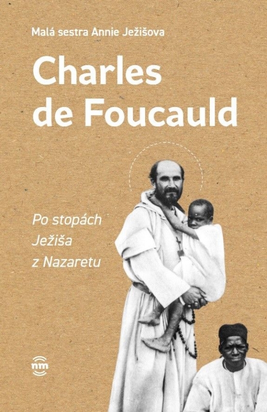 Charles de Foucauld. Po stopách Ježiša z Nazaretu