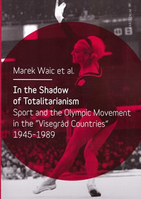 In the Shadow of Totalitarism. Sport and the Olympic Movement in the "Visegrád C