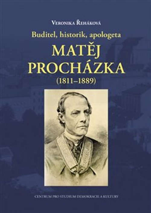 Buditel, historik, apologeta Matěj Procházka (1811-1889)