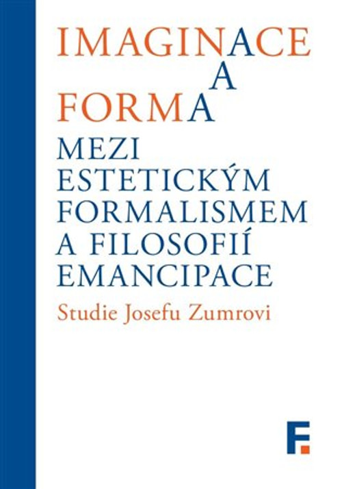 Imaginace a forma. Mezi estetickým formalismem a filosofií emancipace