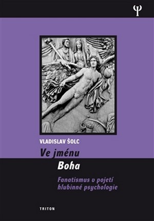 Ve jménu Boha. Fanatismus v pojetí hlubinné psychologie