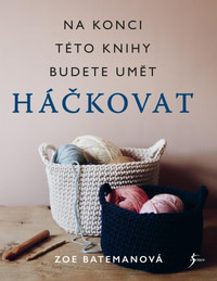 Háčkovat. Na konci této knihy budete umět háčkovat