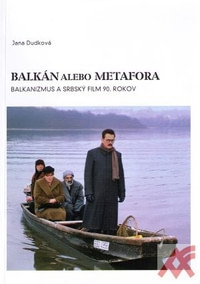 Balkán alebo metafora. Balkanizmus a srbský film 90. rokov