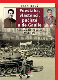 Povstalci, vlastenci, pučisté a de Gaulle. Drama alžírské války 1954-1962