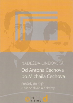 Od Antona Čechova po Michaila Čechova. Pohľady do dejín ruského divadla a drámy