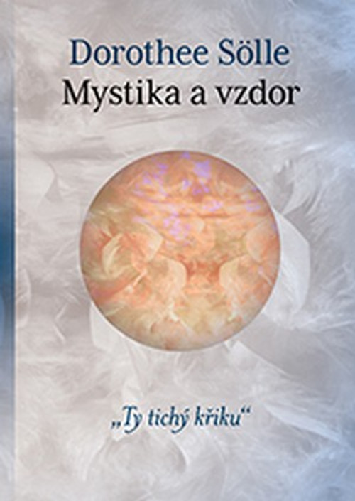 Mystika a vzdor. Ty tichý křiku