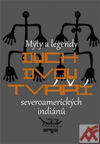 Duch dvou tváří. Mýty a legendy severoamerických indiánů