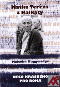 Matka Tereza z Kalkaty. Něco krásného pro Boha