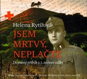 Jsem mrtvý, neplačte. Dojemný příběh z 1. světové války (audiokniha) - mp3 CD